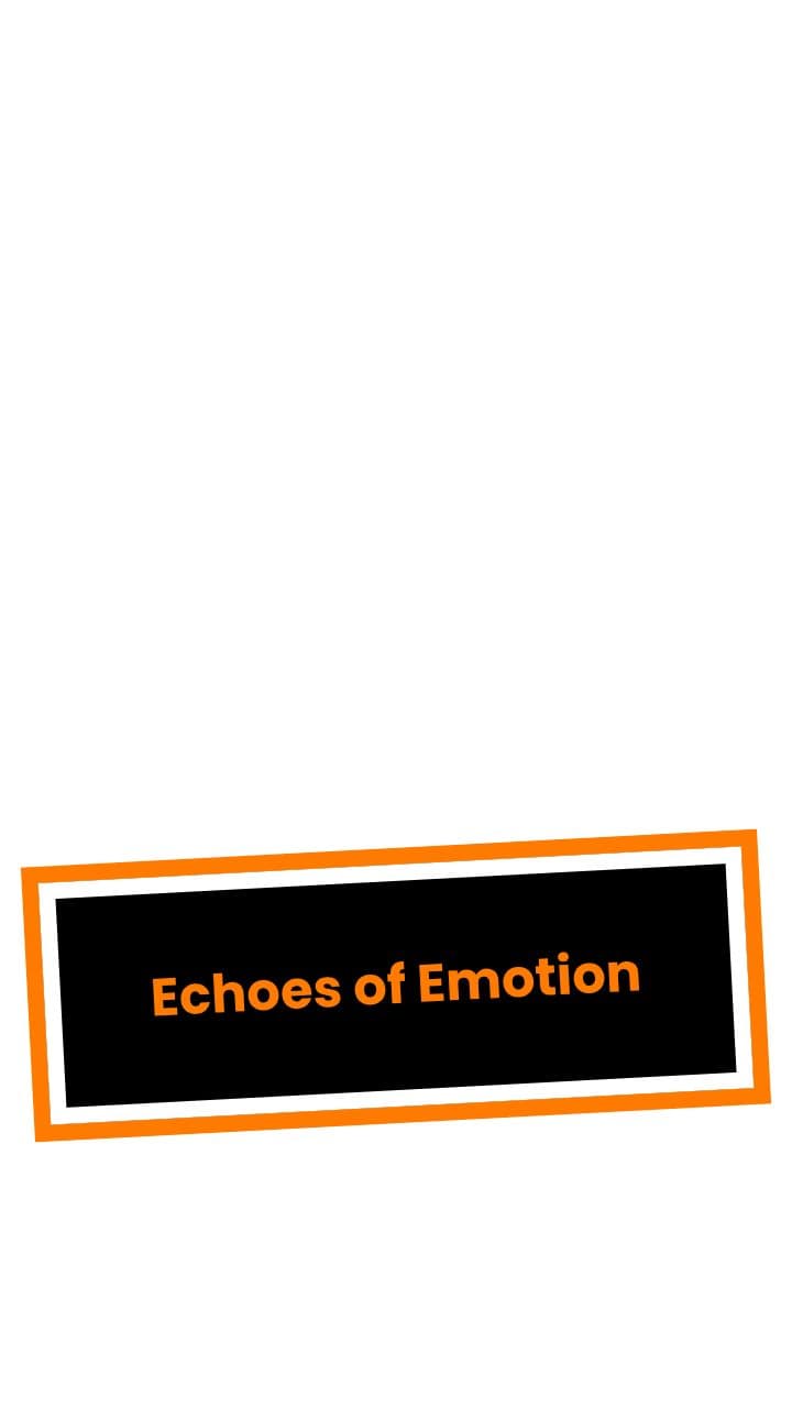 Echoes of Emotion