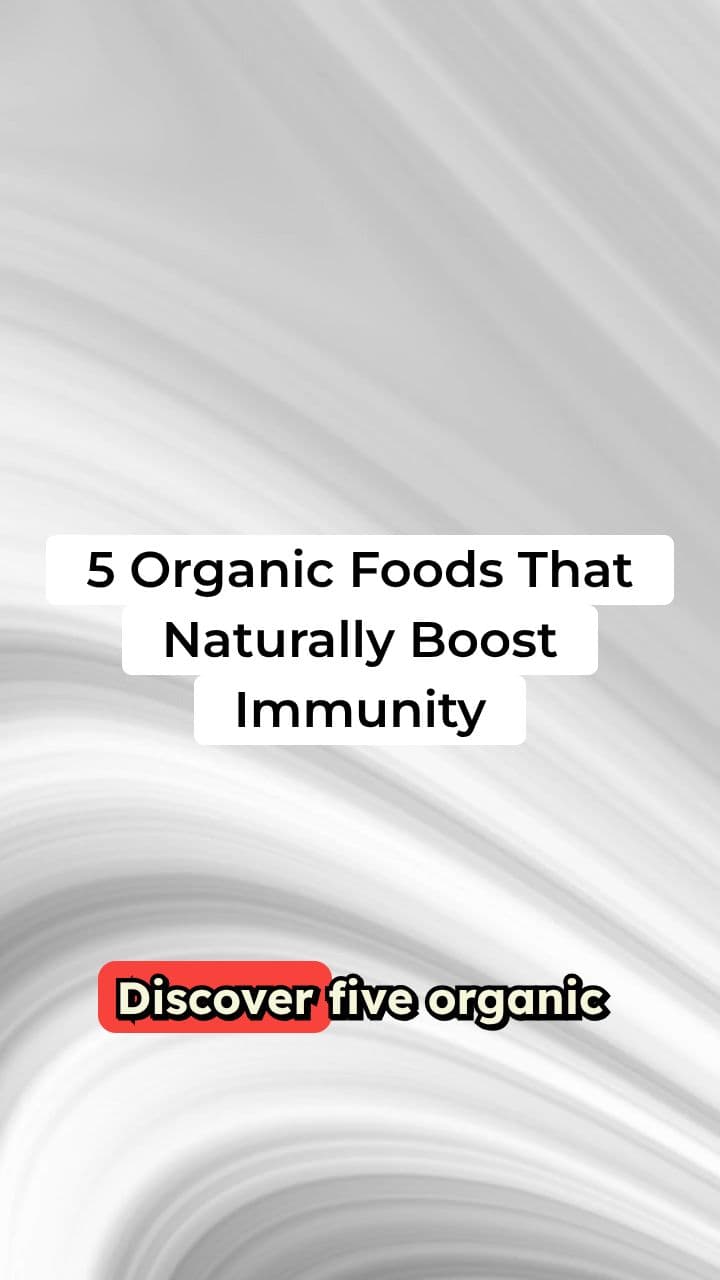 5 Organic Foods That Naturally Boost Immunity