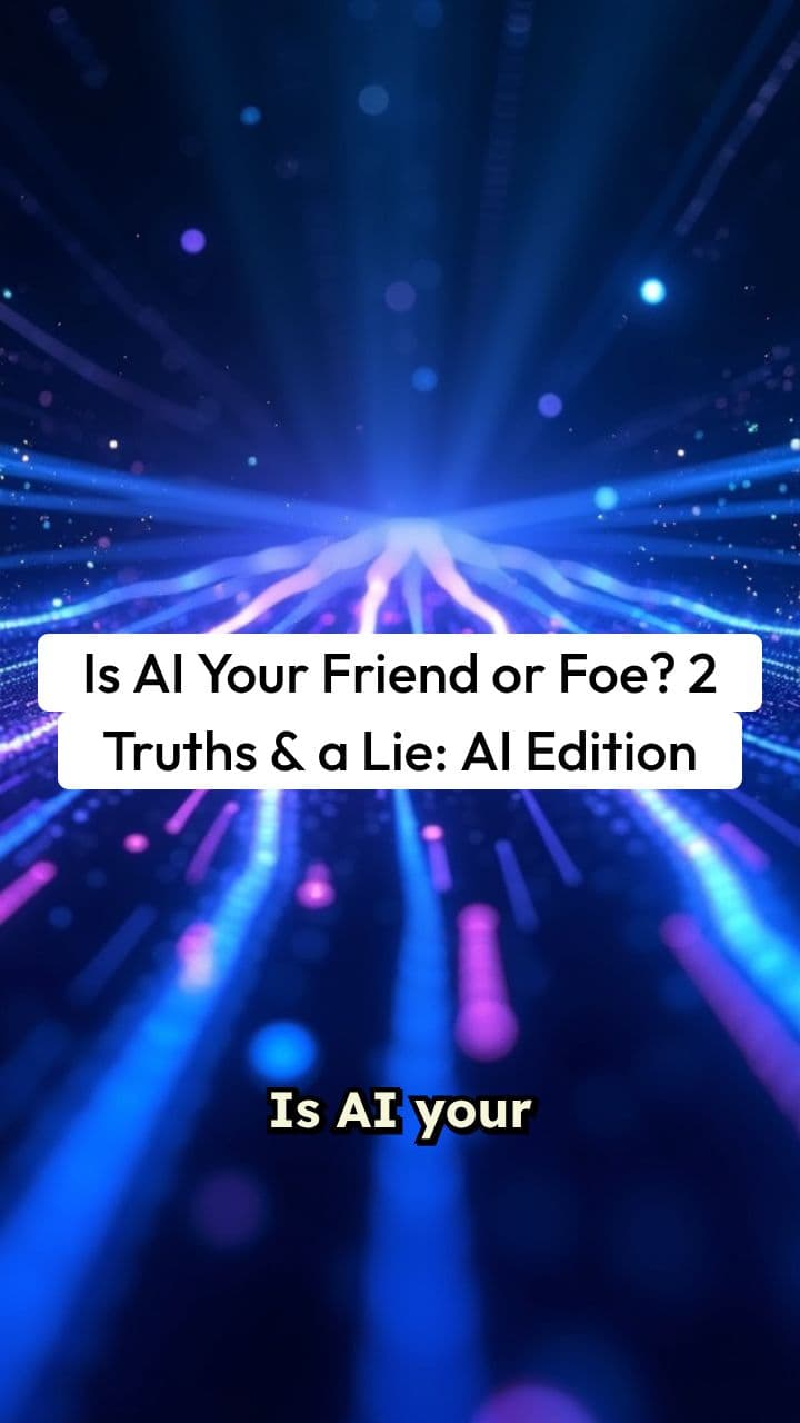 Is AI Your Friend or Foe? Let’s Play 2 Truths and a Lie (AI Edition)