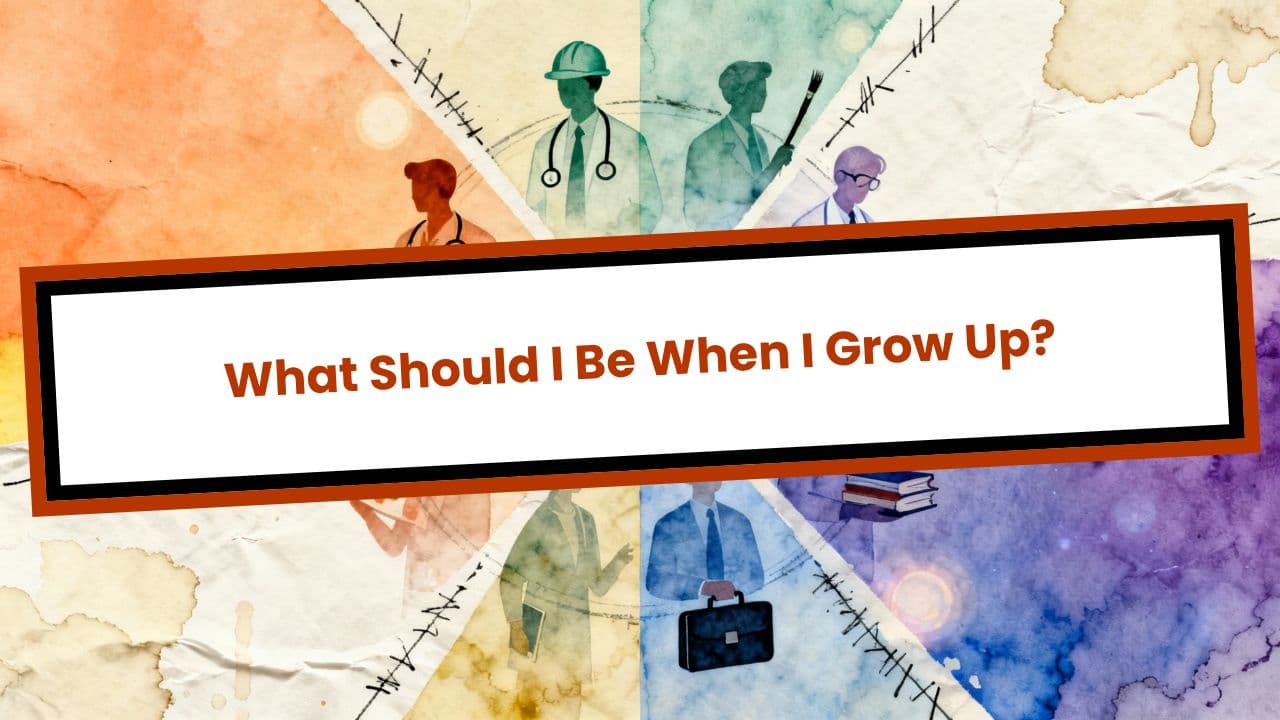 What Should I Be When I Grow Up?