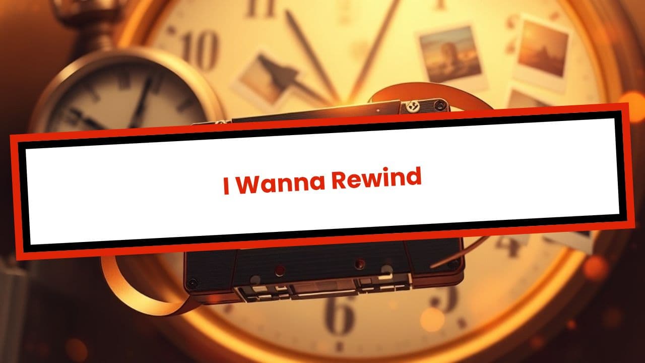 I Wanna Rewind