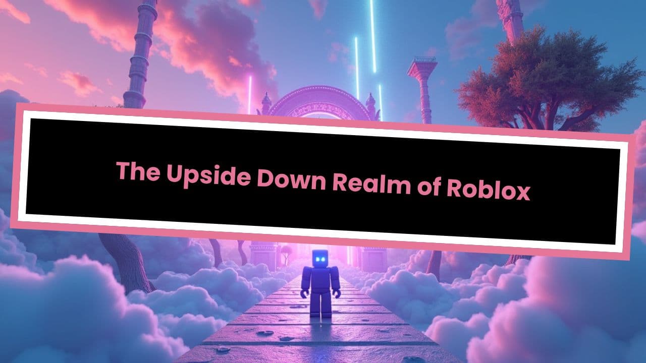 The Upside Down Realm of Roblox