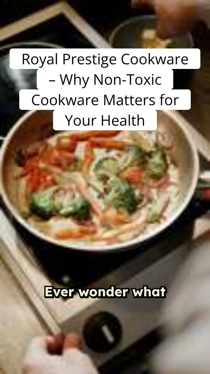Royal Prestige Cookware – Why Non-Toxic Cookware Matters for Your Health